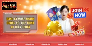 Đăng Ký MU88 Nhanh Chóng Với Quy Trình An Toàn Chuẩn